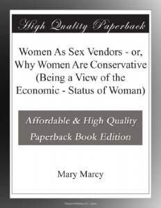 Women As Sex Vendors – or, Why Women Are Conservative (Being a View of the Economic – Status of Woman)