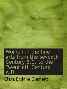 Women in the fine arts  from the Seventh Century B.C. to the Twentieth Century A.D.