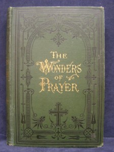 The Wonders of Prayer (1885) – A Record of Well Authenticated and Wonderful Answers to Prayer
