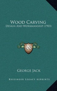 Wood Carving: Design And Workmanship (1903)