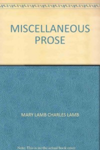 Miscellaneous prose (The works of Charles and Mary Lamb, I)
