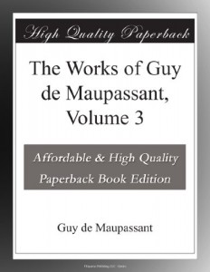The Works of Guy de Maupassant, Volume 3
