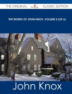 The Works of John Knox, Volume 2 (of 6) – The Original Classic Edition