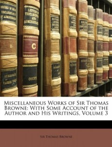 Miscellaneous Works of Sir Thomas Browne: With Some Account of the Author and His Writings, Volume 3