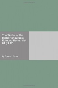 The Works of the Right Honourable Edmund Burke, Vol. 04 (of 12)