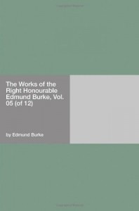 The Works of the Right Honourable Edmund Burke, Vol. 05 (of 12)
