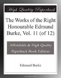 The Works of the Right Honourable Edmund Burke, Vol. 11 (of 12)