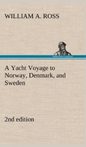 A Yacht Voyage to Norway, Denmark, and Sweden 2nd Edition