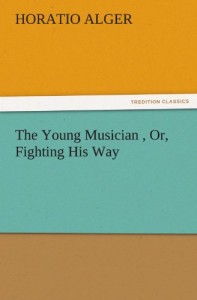 The Young Musician , Or, Fighting His Way (TREDITION CLASSICS)