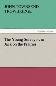 The Young Surveyor, or Jack on the Prairies (TREDITION CLASSICS)
