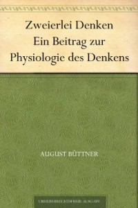 Zweierlei Denken Ein Beitrag zur Physiologie des Denkens (German Edition)