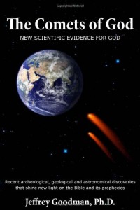 The Comets Of God-New Scientific Evidence for God: Recent archeological, geological and astronomical discoveries that shine new light on the Bible and its prophecies