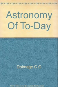 Astronomy of to-day: a popular introduction in non-technical language