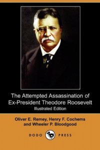 The Attempted Assassination of Ex-President Theodore Roosevelt (Illustrated Edition) (Dodo Press)