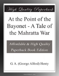 At the Point of the Bayonet – A Tale of the Mahratta War