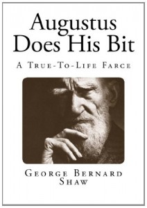 Augustus Does His Bit: A True-To-Life Farce (George Bernard Shaw)