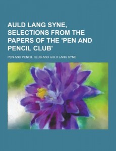 Auld Lang Syne, Selections from the Papers of the ‘Pen and Pencil Club’