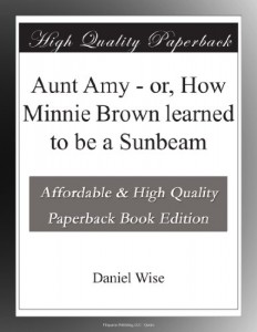 Aunt Amy – or, How Minnie Brown learned to be a Sunbeam