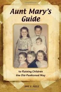 Aunt Mary’s Guide to Raising Children the Old-Fashioned Way