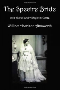 The Spectre Bride, Auriol or the Elixir of Life, and a Night in Rome