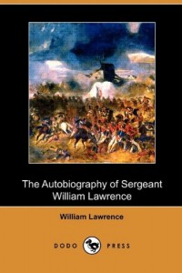 The Autobiography of Sergeant William Lawrence: A Hero of the Peninsular and Waterloo Campaigns (Dodo Press)