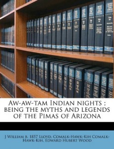Aw-aw-tam Indian nights ; being the myths and legends of the Pimas of Arizona