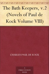 The Bath Keepers, v.2 (Novels of Paul de Kock Volume VIII)