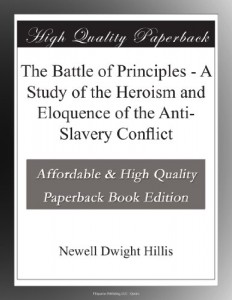 The Battle of Principles – A Study of the Heroism and Eloquence of the Anti-Slavery Conflict