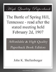 The Battle of Spring Hill, Tennessee – read after the stated meeting held February 2d, 1907