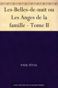 Les-Belles-de-nuit ou Les Anges de la famille – Tome II (French Edition)