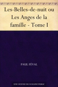 Les-Belles-de-nuit ou Les Anges de la famille – Tome I (French Edition)