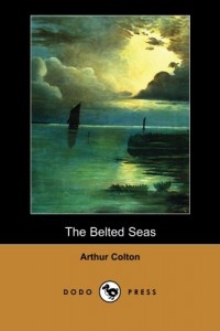 The Belted Seas (Dodo Press): Adventure Novel From The American Writer Following The Adventures Of Captain Buckingham.