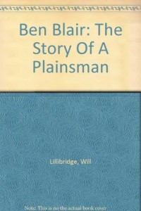 Ben Blair: The Story Of A Plainsman