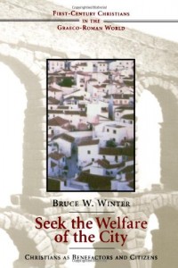 Seek the Welfare of the City: Christians as Benefactors and Citizens (First-Century Christians in the Graeco-Roman World)