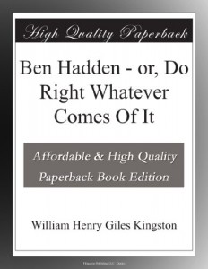 Ben Hadden – or, Do Right Whatever Comes Of It