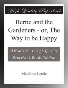 Bertie and the Gardeners – or, The Way to be Happy