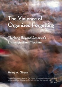 The Violence of Organized Forgetting: Thinking Beyond America’s Disimagination Machine (City Lights Open Media)