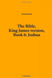The Bible, King James version, Book 6: Joshua