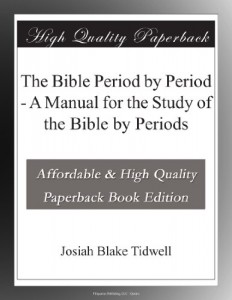 The Bible Period by Period – A Manual for the Study of the Bible by Periods