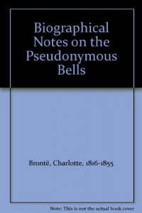 Biographical Notes on the Pseudonymous Bells