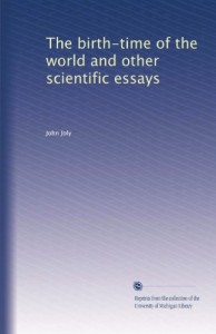 The birth-time of the world and other scientific essays