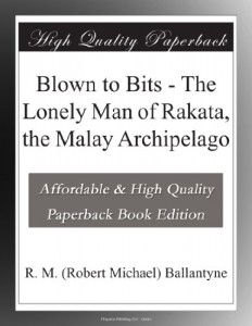 Blown to Bits – The Lonely Man of Rakata, the Malay Archipelago