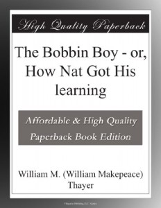 The Bobbin Boy – or,  How Nat Got His learning