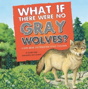 What If There Were No Gray Wolves?: A Book About the Temperate Forest Ecosystem (Food Chain Reactions)