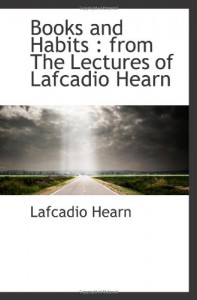Books and Habits : from The Lectures of Lafcadio Hearn