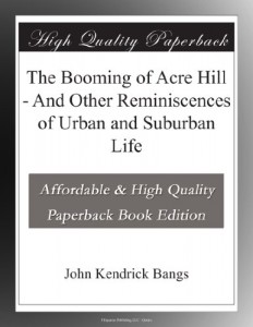 The Booming of Acre Hill – And Other Reminiscences of Urban and Suburban Life