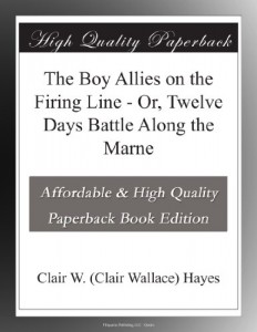 The Boy Allies on the Firing Line – Or, Twelve Days Battle Along the Marne