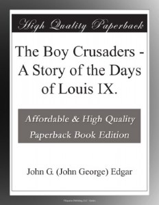 The Boy Crusaders – A Story of the Days of Louis IX.