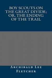 Boy Scouts on the Great Divide; Or, The Ending of the Trail