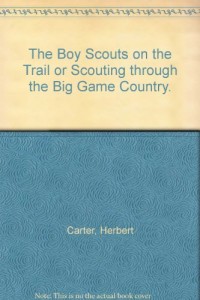 The Boy Scouts on the Trail or Scouting through the Big Game Country.